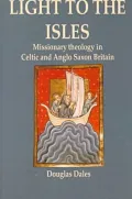 Light to the Isles : Missionary Theology in Celtic and Anglo Saxon Britain