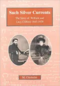 Such Silver Currents: The Story of William and Lucy Clifford 1845-1929