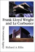 Frank Lloyd Wright and le Corbusier : The Romantic Legacy
