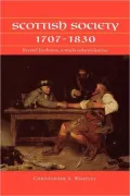 Scottish Society, 1707-1830: Beyond Jacobitism Towards Industrialisation