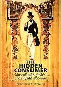 Hidden Consumer Masculinities, Fashion and City Life 1860-1914