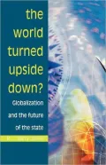 The World Turned Upside Down? : Globalization and the Future of the State