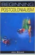 Beginning Postcolonialism