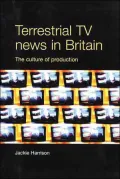 Terrestrial TV News in Britain : The Culture of Production