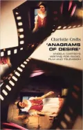 Anagrams of Desire : Angela Carter's Writing for Radio, Film, and Television