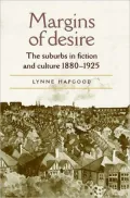 Margins of Desire: The Suburbs in Fiction and Culture 1880-1925