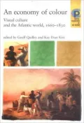 Economy of Colour: Visual Culture and the North Atlantic World, 1660-1830