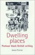 Dwelling Places: Postwar Black British Writing