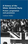 History of the Ulster Unionist Party: Protest, Pragmastism and Pessimism