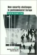 New Security Challenges In Postcommunist Europe: Securing Europe's East