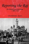 Reporting the Raj: The British Press and India, c. 1880-1922