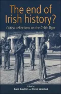 The End of Irish History?: Critical Approaches to the Celtic Tiger
