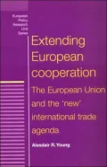 Extending European Cooperation : The European Union and the 'New' International Trade Agenda