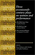 Three Seventeenth-Century Plays on Women and Performance: The Wild-Goose Chase/The Bird in a Cage/The Convent of Pleasure (The Revels Plays Companions Library Series)