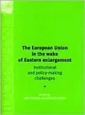 European Union in the Wake of Eastern Enlargement: Institutional and Policy-Making Challenges (Europe in Change Series)