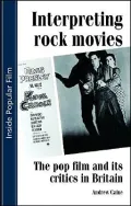 Interpreting Rock Movies : The Pop Film and Its Critics in Britain