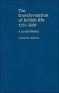 The Transformation of British Life 1950-2000: A Social History