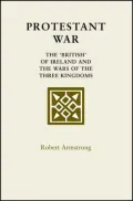 Protestant War: The 'British' of Ireland and the Wars of the Three Kingdoms