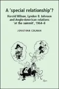 'Special Relationship'?: Harold Wilson, Lyndon B. Johnson and Anglo-American Relations 'at the Summit', 1964-1968