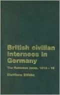 British Civilian Internees in Germany: The Ruhleben Camp, 1914-1918