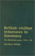 British Civilian Internees in Germany: The Ruhleben camp, 1914-1918