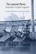 Ten Pound Poms: Australia's Invisible Migrants: A Life History of British Postwar Emigration to Australia