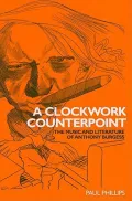 A Clockwork Counterpoint. The Music and Literature of Anthony Burgess.