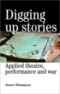 Digging Up Stories: Applied Theatre, Performance and War