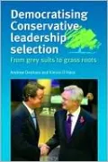DEMOCRATISING CONSERVATIVE LEADERSHIP SELECTION : From Grey Suits to Grass Roots