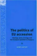 Politics of EU Accession: Ideology, Party Strategy and the European Question in Hungary