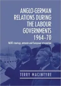 Anglo-German Relations During the Labour Governments, 1964-70: NATO Strategy, Detente and European Integration