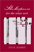 Shakespeare for the Wiser Sort: Solving Shakespeare's Riddles in the Comedy of Errors, Romeo and Juliet, King John, 1-2 Henry IV, the Merchant of Veni