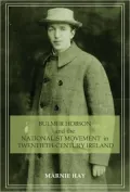 Bulmer Hobson and the Nationalist Movement in Twentieth--Century Ireland