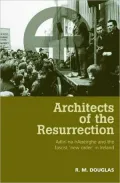Architects of the Resurrection: Ailtiri Na Haiserghe and the Fascist 'New Order' in Ireland, 1942-1958