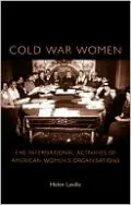 Cold War Women: The International Activities of American Women's Organisations