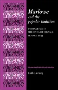 Marlowe and the Popular Tradition: Innovation in the English Drama before 1595