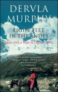 Eight Feet in the Andes: Travels with a Mule in Unknown Peru
