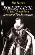 Robert Cecil, 1st Earl of Salisbury, 1563-1612: Servant of Two Sovereigns