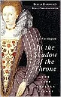 In the Shadow of the Throne : The Lady Arbella Stuart