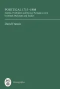 Portugal 1715-1808: Joanine, Pombaline and Rococo Portugal as seen by British Diplomats and Traders