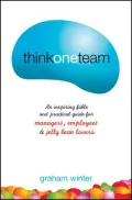Think One Team: An Inspiring Fable and Practical Guide for Managers, Employees & Jelly Bean Lovers
