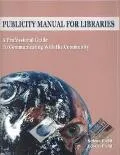 Publicity Manual for Libraries A Compehensive Professional Guide to Communications... a Book...