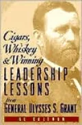 Cigars, Whiskey and Winning: Leadership Lessons from General Ulysses S. Grant
