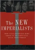 The New Imperialists : How Five Restless Kids Grew up to Virtually Rule Your World