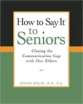 How to Say It to Seniors: Closing the Communication Gap with Our Elders (How to Say It Series)