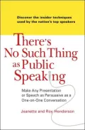 There's No Such Thing as Public Speaking: Make Any Presentation or Speech as Persuasive as a One-on-One Conversation