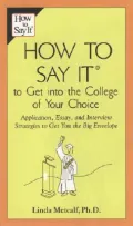 How to Say It to Get into the College of Your Choice: Application, Essay, and Interview Strategies to Get You the Big Envelope