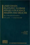 Laser-Drive Relativistic Plasmas Applied for Science, Industry, and Medicine: The 1st International Symposium: Kyoto, Japan 17-20 September 2007