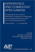 Astrophysics and Cosmology after Gamow: Proceedings of the 4th Gamow International Conference on Astrophysics and Cosmology after Gamow and the 9th Gamow Summer School Astronomy and Beyond: Astrophysics, Cosmology, Radio Astronomy, High Energy Physics and