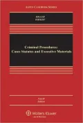 Criminal Procedures: Cases Statutes and Executive Materials, Fourth Edition